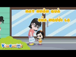 Không Đi Theo Hay Nhận Quà Của Người Lạ