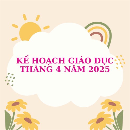 Kế hoạch giáo dục khối Nhà trẻ Tuần 5 Tháng 4 (Từ ngày 28/4/2025 đến ngày 02/5/2025)