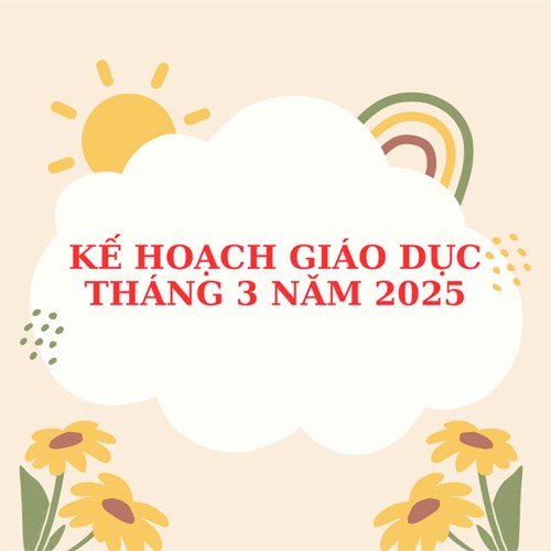 Kế hoạch giáo dục khối Nhà trẻ Tuần 4 Tháng 3 (Từ ngày 24/3/2025 đến ngày 28/3/2025)